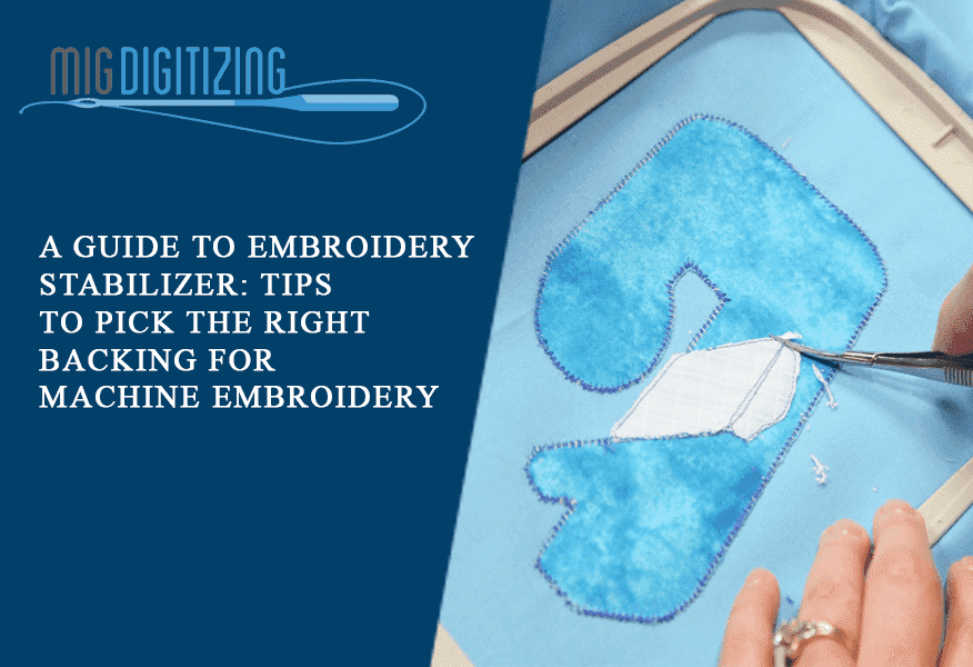 A Guide to Embroidery Stabilizer: Tips to pick the right backing for machine embroidery