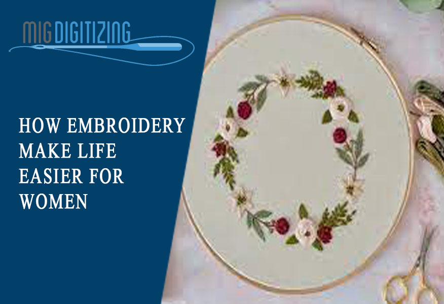 How does embroidery make life easier for women